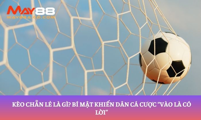 kèo chẵn lẻ là gì