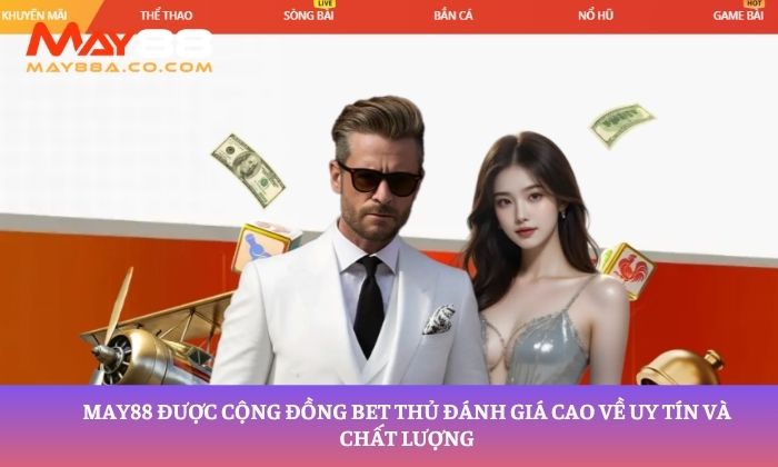 May88 được cộng đồng bet thủ đánh giá cao về uy tín và chất lượng